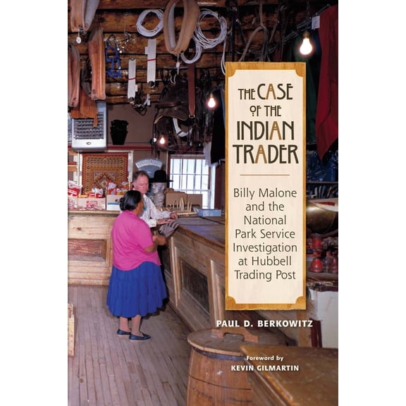 Pre-Owned The Case of the Indian Trader: Billy Malone and the National Park Service Investigation at Hubbell Trading Post (Paperback) 0826348602 9780826348609