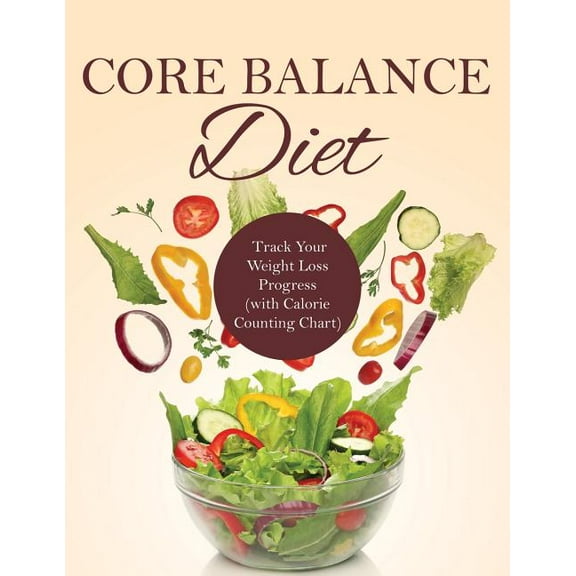 Core Balance Diet: Track Your Weight Loss Progress (with Calorie Counting Chart) (Paperback)
