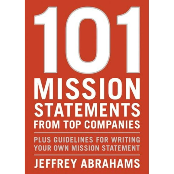 Pre-Owned 101 Mission Statements from Top Companies: Plus Guidelines for Writing Your Own Mission Statement (Paperback) 1580087612 9781580087612