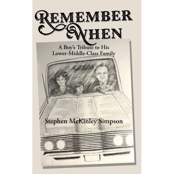 Remember When: A Boy's Tribute to His Lower-Middle-Class Family, (Hardcover)