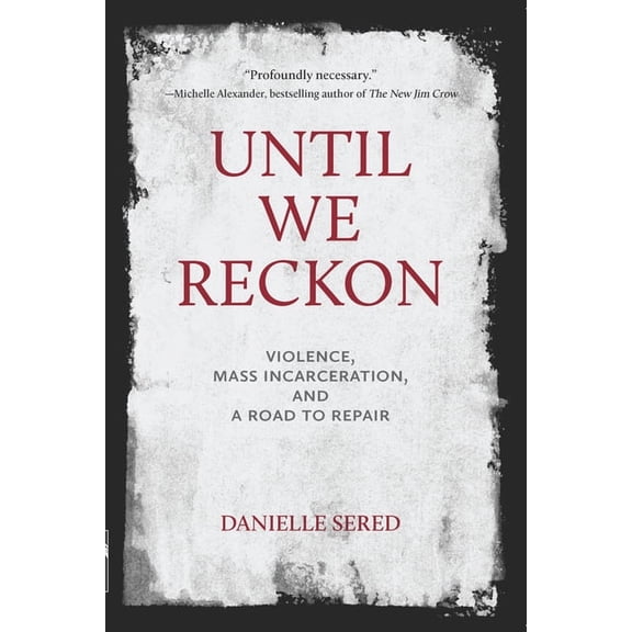 Until We Reckon: Violence, Mass Incarceration, and a Road to Repair, (Paperback)