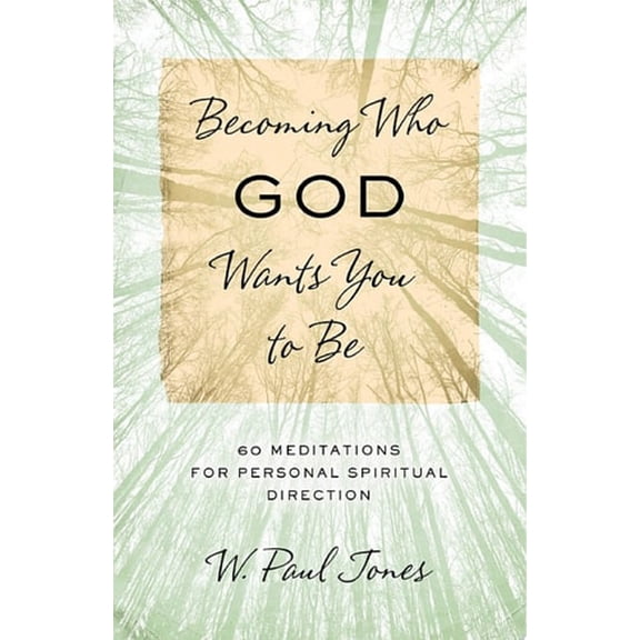 Pre-Owned Becoming Who God Wants You to Be: 60 Meditations for Personal Spiritual Direction (Paperback) 083581324X 9780835813242
