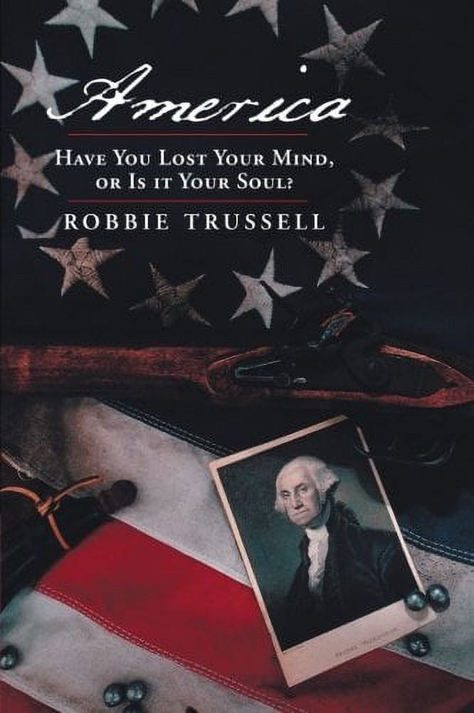 America, Have You Lost Your Mind, or Is It Your Soul?: Can't You Remember the Faith of Your Fathers, or Do You Want To? (Paperback) - image 2 of 2