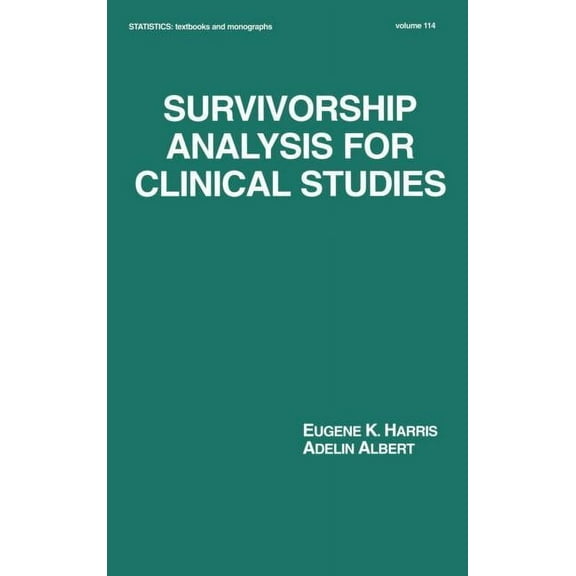 Statistics: A Textbooks and Monographs Survivorship Analysis for Clinical Studies, Book 114, (Hardcover)