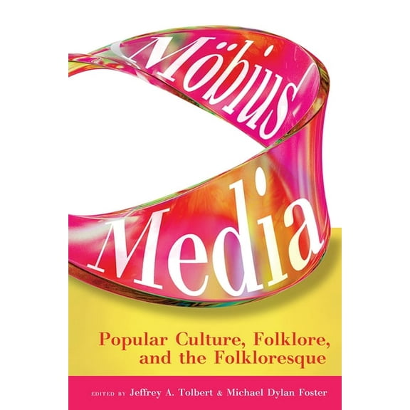 Möbius Media: Popular Culture, Folklore, and the Folkloresque, (Paperback)