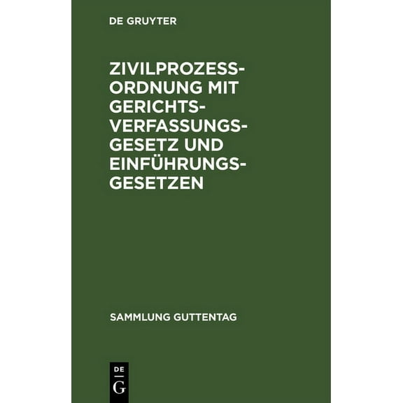 Sammlung Guttentag: Zivilprozessordnung Mit Gerichtsverfassungsgesetz Und Einführungsgesetzen: Unter Berücksichtigung Der Bis Zum 29. Juli 1913 Ergangenen Novellen (Hardcover)