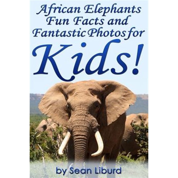Pre-Owned African Elephants Fun Facts and Fantastic Photos for Kids! : Learn About African Animals