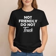 thumbnail image 2 of Not Friendly Do Not Touch T-Shirt – Funny Warning Graphic Tee for Men & Women, 2 of 6