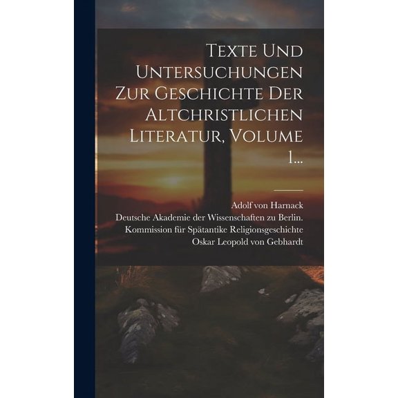 Texte Und Untersuchungen Zur Geschichte Der Altchristlichen Literatur, Volume 1... (Hardcover)