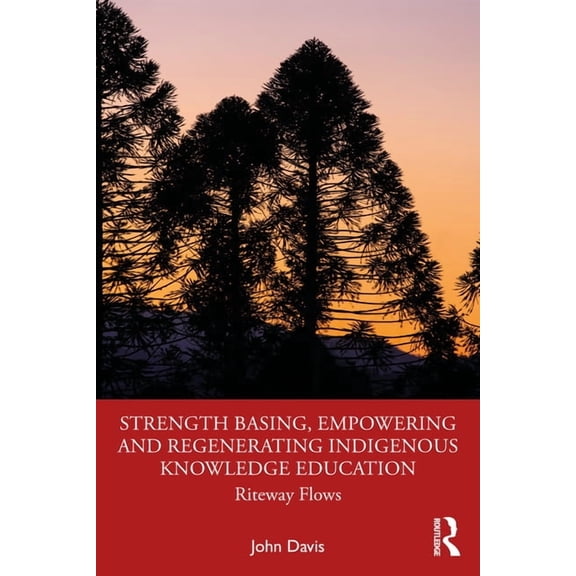 Strength Basing, Empowering and Regenerating Indigenous Knowledge Education: Riteway Flows, (Paperback)