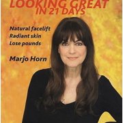 Looking Great in 21 Days : Natural Facelift - Radiant Skin - Lose Pounds