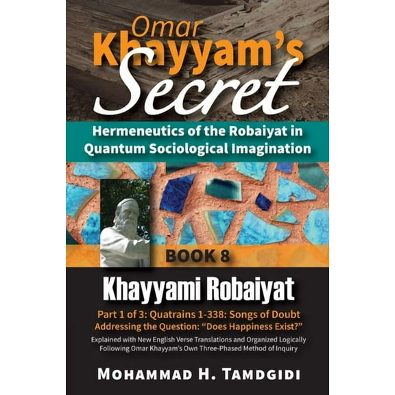 Tayyebeh East-West Research and Translat Omar Khayyam's Secret: Hermeneutics of the Robaiyat in Quantum Sociological Imagination: Book 8: Khayyami Robaiyat: Part, (Paperback)
