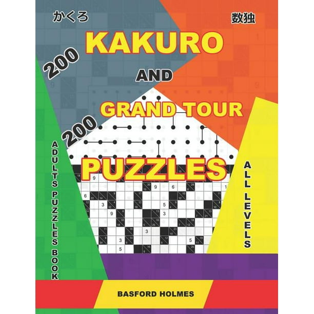 Ponte de pie en su lugar tubo Cuota de admisión 200 Kakuro and 200 Grand Tour Puzzles. Adults Puzzles Book. All Levels : Kakuro  Sudoku and Easy - Expert Logic Puzzles. (Series #1) (Paperback) -  Walmart.com