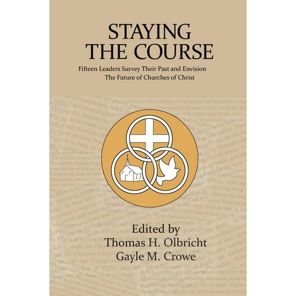 Staying the Course: Fifteen Leaders Survey Their Past and Envision the Future of Churches of Christ, (Paperback)