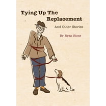 Tying Up the Replacement and Other Stories, (Hardcover)