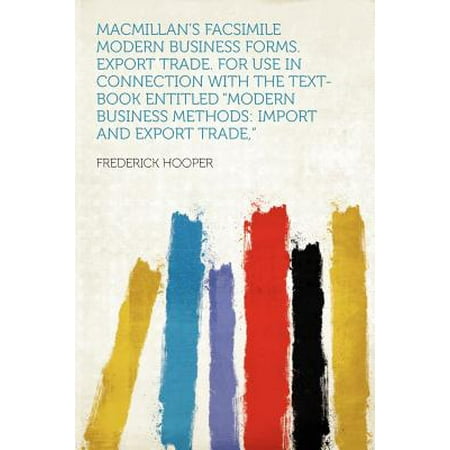 Macmillan's Facsimile Modern Business Forms. Export Trade. for Use in Connection with the Text-Book Entitled 