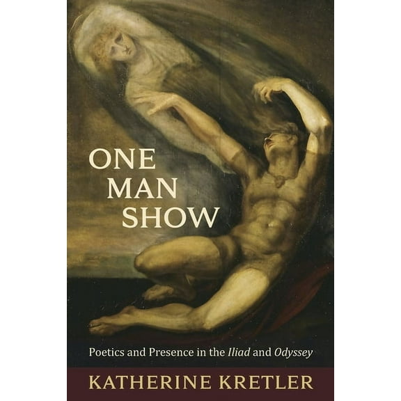 Hellenic Studies: One Man Show: Poetics and Presence in the Iliad and Odyssey (Paperback)