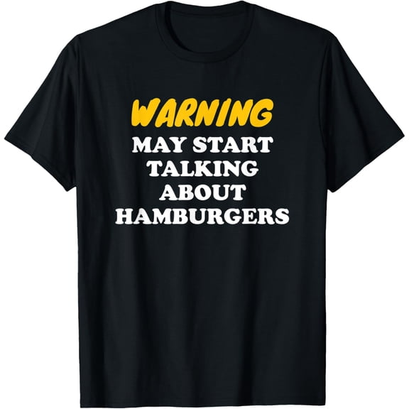men and women can wear,Warning May Start Talking About Hamburgers T-Shirt