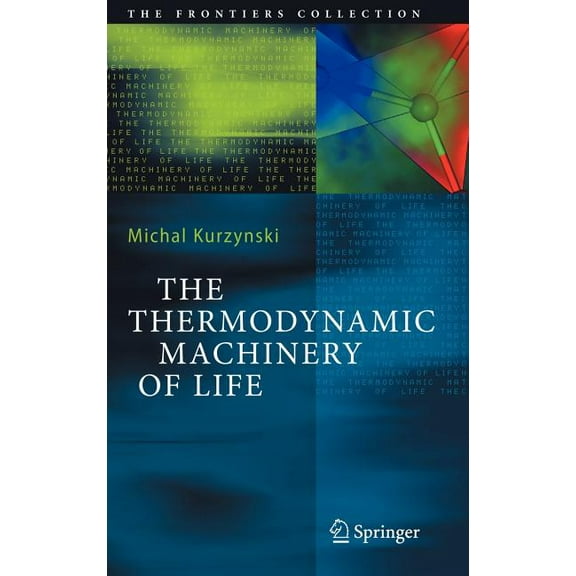 Frontiers Collection The Thermodynamic Machinery of Life, (Hardcover)
