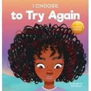 Teacher and Therapist Toolbox: I Choose: I Choose To Try Again: A Colorful, Picture Book About Perseverance and Diligence (Hardcover)