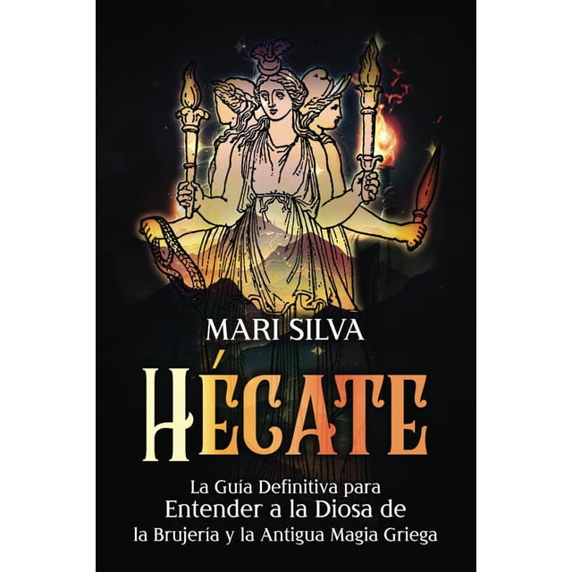 Libro Hécate: la guía definitiva para entender a la diosa de la brujería y la griega antigua