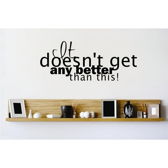 Custom Wall Decal Peel & Stick Sticker : It Doesnt Get Any Better Than This Life Quote Home Mural 10x20 Inches