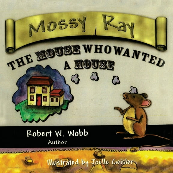 Mossy Ray: The Mouse Who Wanted a House (Paperback)