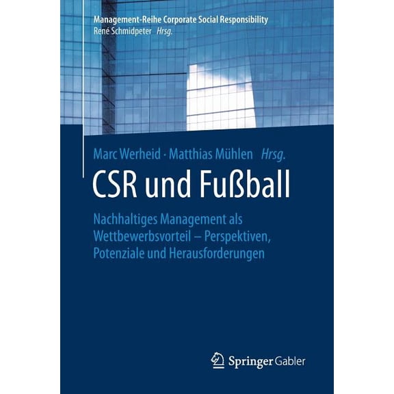 Management-Reihe Corporate Social Respon Csr Und Fußball: Nachhaltiges Management ALS Wettbewerbsvorteil - Perspektiven, Potenziale Und Herausforderungen, (Paperback)
