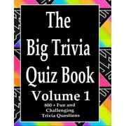 The Big Trivia Quiz Book: 800 Questions, Teasers, and Stumpers For When You Have Nothing But Time Paperback - 800 MORE Fun and Challenging Trivia Volume 1 (Paperback)