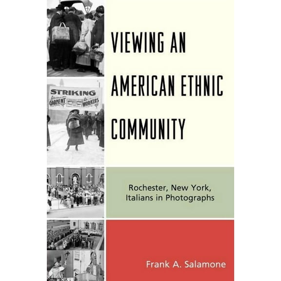 Viewing an American Ethnic Community: Rochester, New York, Italians in Photographs, (Paperback)