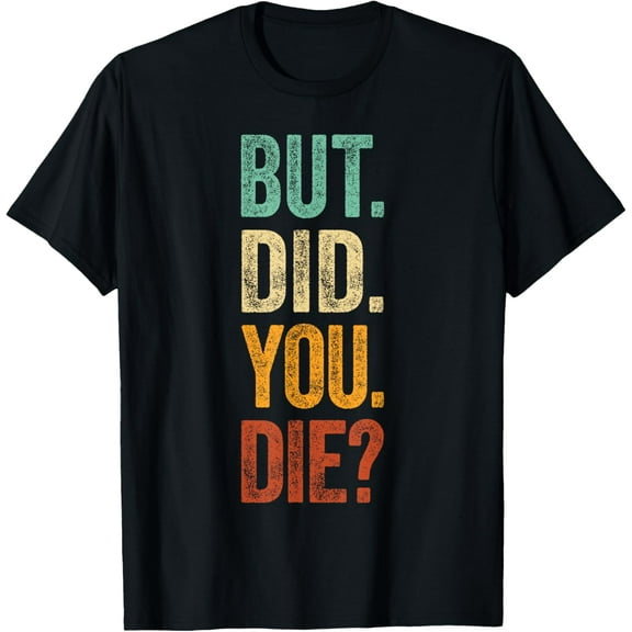 But Did You Die Shirt Retro Vintage Letters Print Funny Meme T-Shirt