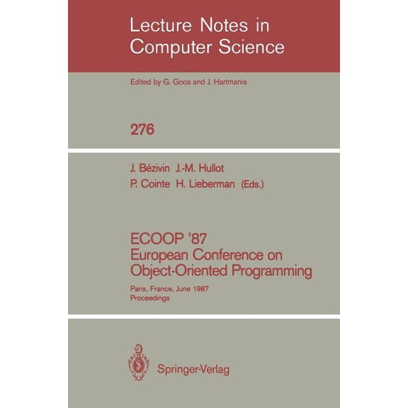 Lecture Notes in Computer Science Ecoop '87. European Conference on Object-Oriented Programming: Paris, France, June 15-17, 1987. Proceedings, Book 276, (Paperback)