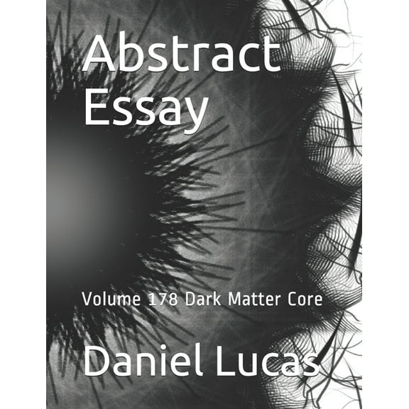 Abstract Essay: Abstract Essay : Volume 178 Dark Matter Core (Paperback)