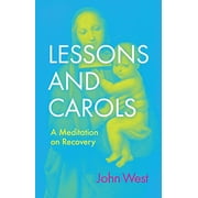 Lessons and Carols: A Meditation on Recovery, (Hardcover)