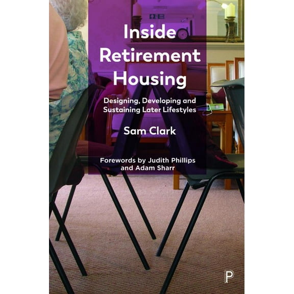 Inside Retirement Housing: Designing, Developing and Sustaining Later Lifestyles, (Hardcover)