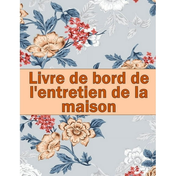Livre de bord de l'entretien de la maison: Idée de cadeau étonnante pour garder une trace de l'entretien pour , (Paperback)