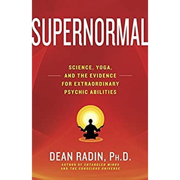 Supernormal : Science, Yoga, and the Evidence for Extraordinary Psychic Abilities 9780307986900 Used / Pre-owned
