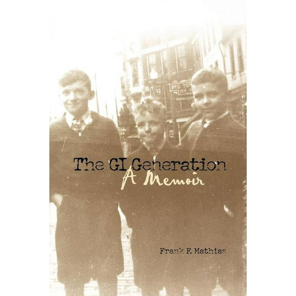 The GI Generation: A Memoir, (Paperback)
