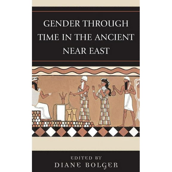 Gender and Archaeology Gender Through Time in the Ancient Near East, (Hardcover)