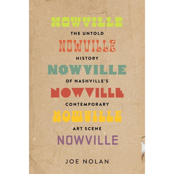 Nowville: The Untold History of Nashville's Contemporary Art Scene, (Paperback)
