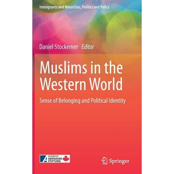 Immigrants and Minorities, Politics and  Muslims in the Western World: Sense of Belonging and Political Identity, (Hardcover)
