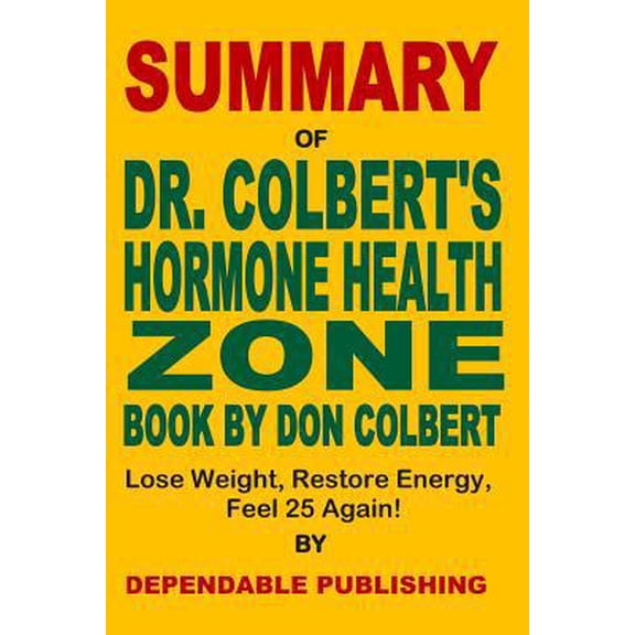 Pre-Owned Summary of Dr. Colbert's Hormone Health Zone Book by Don Colbert: Lose Weight, Restore Energy, Feel 25 Again! (Paperback) 1071311867 9781071311868