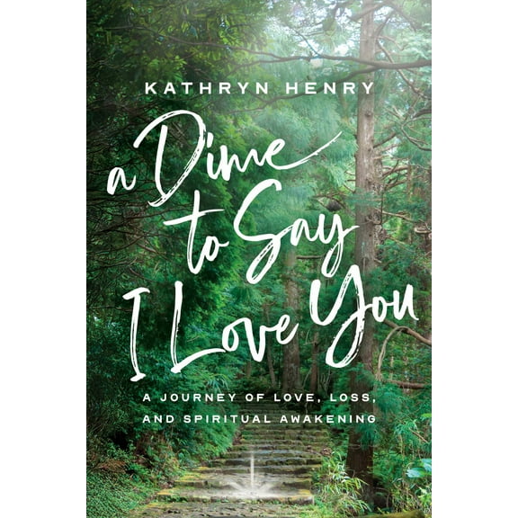 A Dime to Say I Love You: A Journey of Love, Loss, and Spiritual Awakening (Paperback)
