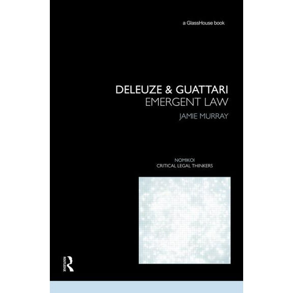 Nomikoi: Critical Legal Thinkers Deleuze & Guattari: Emergent Law, (Hardcover)