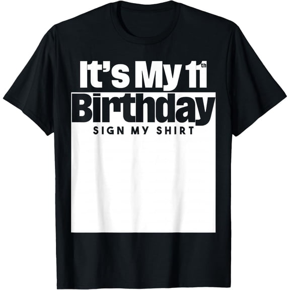 It's My 11th Birthday Sign My Shirt 11 Years Men Women T-Shirt tee