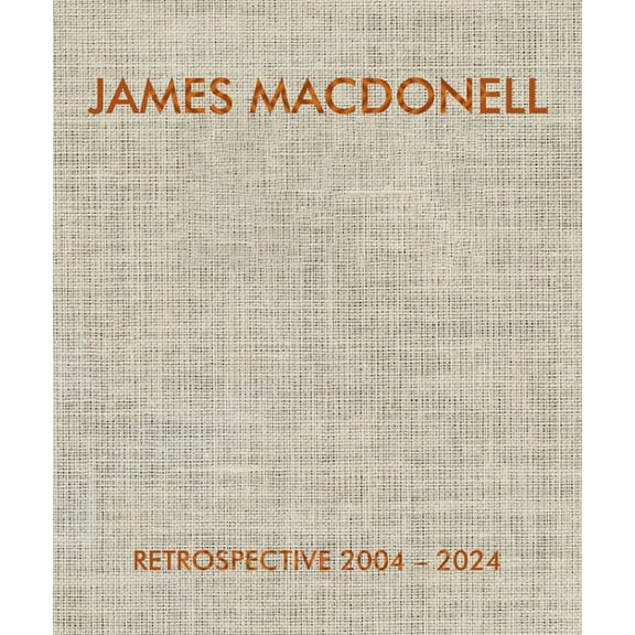 James Macdonell Retrospective 2004-2024, (Hardcover)