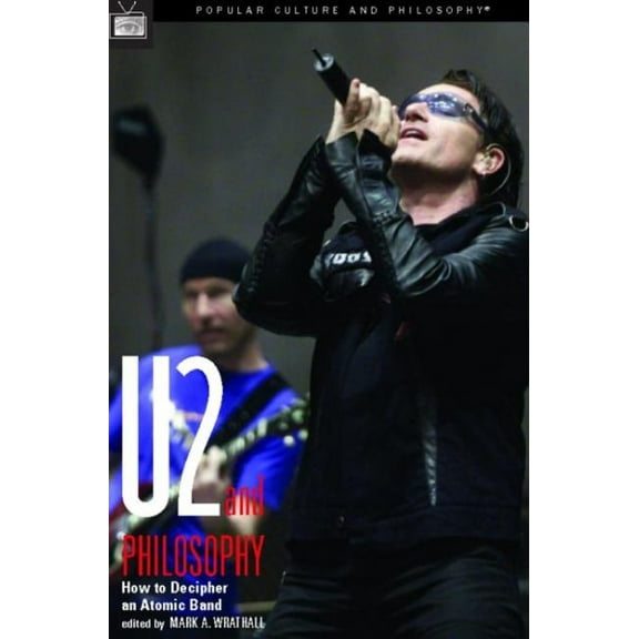 Popular Culture and Philosophy: U2 and Philosophy: How to Decipher an Atomic Band (Paperback)