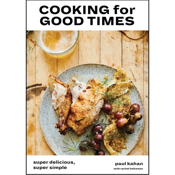 Pre-Owned Cooking for Good Times: Super Delicious, Super Simple [A Cookbook] (Hardcover) 0399578587 9780399578588