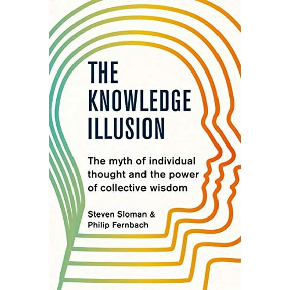 The Knowledge Illusion Philip Fernbach,Steven Sloman (Paperback)