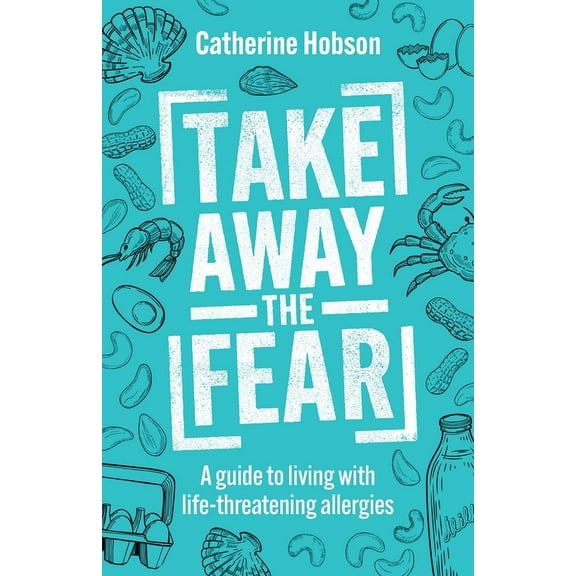 Take Away the Fear: A guide to living with life-threatening allergies (Paperback)
